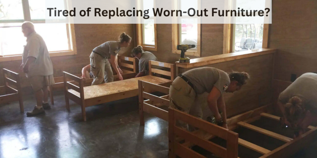 Tired of Replacing Worn-Out Furniture
